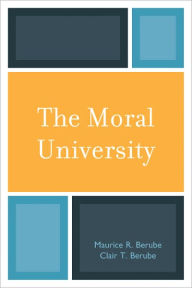 Title: The Moral University, Author: Maurice R. Berube Emeritus Eminent Scholar of Educational Leadership