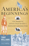 Alternative view 1 of America's Beginnings: The Dramatic Events that Shaped a Nation's Character