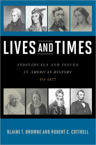 Title: Lives and Times: Individuals and Issues in American History: To 1877, Author: Blaine T. Browne