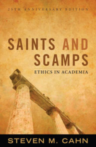 Title: Saints and Scamps: Ethics in Academia / Edition 25, Author: Steven M. Cahn