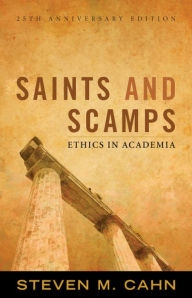 Title: Saints and Scamps: Ethics in Academia, Author: Steven M. Cahn