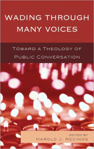 Title: Wading Through Many Voices: Toward a Theology of Public Conversation, Author: Harold Recinos