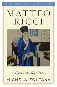 Title: Matteo Ricci: A Jesuit in the Ming Court, Author: Michela Fontana
