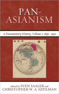 Title: Pan-Asianism: A Documentary History, 1850-1920, Author: Sven Saaler