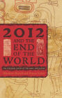2012 and the End of the World: The Western Roots of the Maya Apocalypse