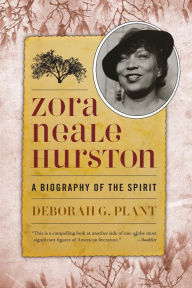 Title: Zora Neale Hurston: A Biography of the Spirit, Author: Deborah G. Plant