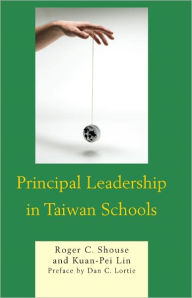 Title: Principal Leadership in Taiwan Schools, Author: Roger C. Shouse associate professor of ed