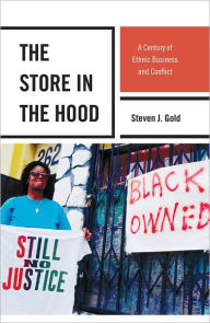 Title: The Store in the Hood: A Century of Ethnic Business and Conflict, Author: Steven J. Gold