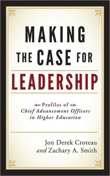 Making the Case for Leadership: Profiles of Chief Advancement Officers in Higher Education