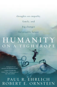 Title: Humanity on a Tightrope: Thoughts on Empathy, Family, and Big Changes for a Viable Future, Author: Paul R. Ehrlich Stanford University