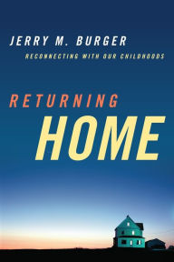 Title: Returning Home: Reconnecting with Our Childhoods, Author: Jerry M. Burger