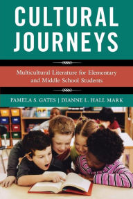 Title: Cultural Journeys: Multicultural Literature for Elementary and Middle School Students, Author: Pamela S. Gates