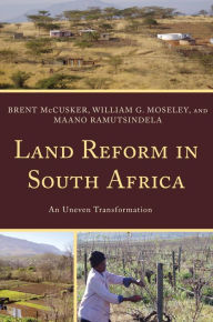 Title: Land Reform in South Africa: An Uneven Transformation, Author: Brent McCusker