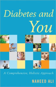 Title: Diabetes and You: A Comprehensive, Holistic Approach, Author: Naheed Ali