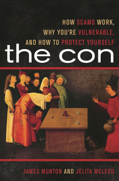 The Con: How Scams Work, Why You're Vulnerable, and How to Protect Yourself