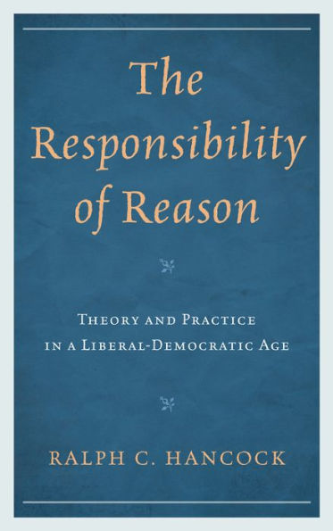 The Responsibility of Reason: Theory and Practice a Liberal-Democratic Age