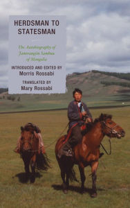 Title: Herdsman to Statesman: The Autobiography of Jamsrangiin Sambuu of Mongolia, Author: Mary Rossabi