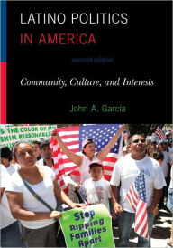 Title: Latino Politics in America: Community, Culture, and Interests, Author: John A. Garcia