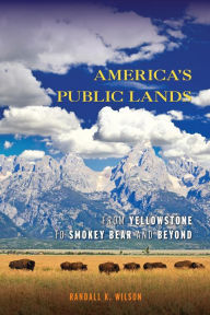 Title: America's Public Lands: From Yellowstone to Smokey Bear and Beyond, Author: Randall K. Wilson