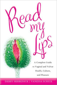 Title: Read My Lips: A Complete Guide to the Vagina and Vulva, Author: Debby Herbenick