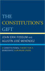 The Constitution's Gift: A Constitutional Theory for a Democratic European Union