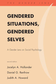 Title: Gendered Situations, Gendered Selves: A Gender Lens on Social Psychology, Author: Jocelyn A. Hollander