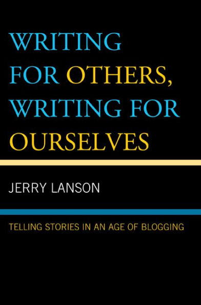 Writing for Others, Writing for Ourselves: Telling Stories in an Age of Blogging