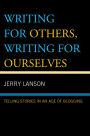 Writing for Others, Writing for Ourselves: Telling Stories in an Age of Blogging