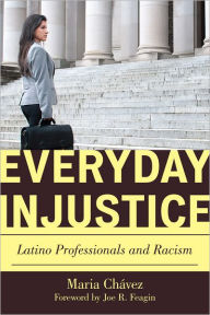 Title: Everyday Injustice: Latino Professionals and Racism, Author: Maria Chávez Pacific Lutheran University