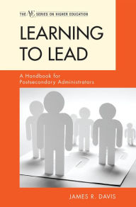 Title: Learning to Lead: A Handbook for Postsecondary Administrators, Author: James R. Davis