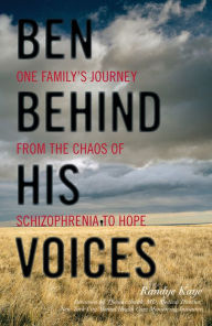 Title: Ben Behind His Voices: One Family's Journey from the Chaos of Schizophrenia to Hope, Author: Randye Kaye author of Ben Behind His Voices