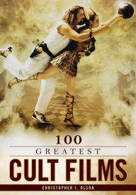 Title: 100 Greatest Cult Films, Author: Christopher J. Olson