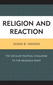 Title: Religion and Reaction: The Secular Political Challenge to the Religious Right, Author: Susan B. Hansen