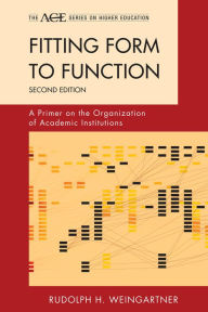 Title: Fitting Form to Function: A Primer on the Organization of Academic Institutions, Author: Rudolph H. Weingartner