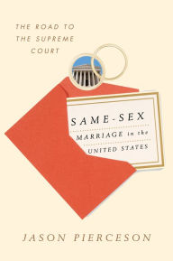 Title: Same-Sex Marriage in the United States: The Road to the Supreme Court, Author: Jason Pierceson