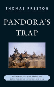 Title: Pandora's Trap: Presidential Decision Making and Blame Avoidance in Vietnam and Iraq, Author: Thomas Preston Washington State Universi