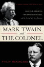 Mark Twain and the Colonel: Samuel L. Clemens, Theodore Roosevelt, and the Arrival of a New Century