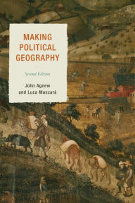 Title: Making Political Geography / Edition 2, Author: John Agnew UCLA