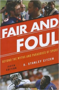 Title: Fair and Foul: Beyond the Myths and Paradoxes of Sport, Author: D. Stanley Eitzen