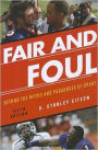 Fair and Foul: Beyond the Myths and Paradoxes of Sport