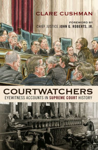 Title: Courtwatchers: Eyewitness Accounts in Supreme Court History, Author: Clare Cushman
