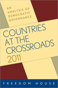 Title: Countries at the Crossroads 2011: An Analysis of Democratic Governance, Author: Freedom House