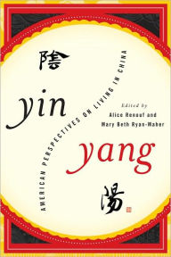 Title: Yin-Yang: American Perspectives on Living in China, Author: Alice Renouf Chair