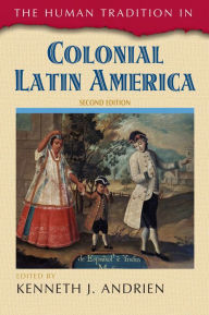 Title: The Human Tradition in Colonial Latin America, Author: Kenneth J. Andrien