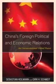 Title: China's Foreign Political and Economic Relations: An Unconventional Global Power, Author: Sebastian Heilmann