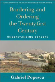 Title: Bordering and Ordering the Twenty-first Century: Understanding Borders, Author: Gabriel Popescu