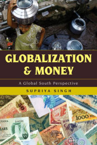 Title: Globalization and Money: A Global South Perspective, Author: Supriya Singh