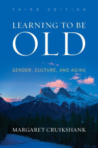 Title: Learning to Be Old: Gender, Culture, and Aging, Author: Margaret Cruikshank