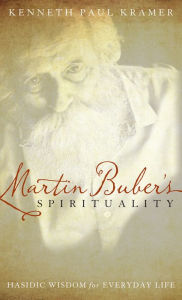 Title: Martin Buber's Spirituality: Hasidic Wisdom for Everyday Life, Author: Kenneth Paul Kramer