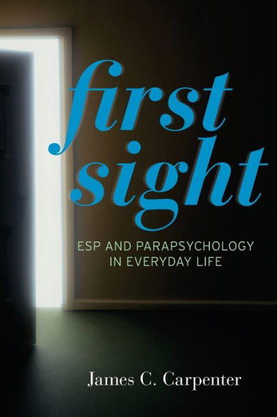 First Sight: ESP and Parapsychology in Everyday Life